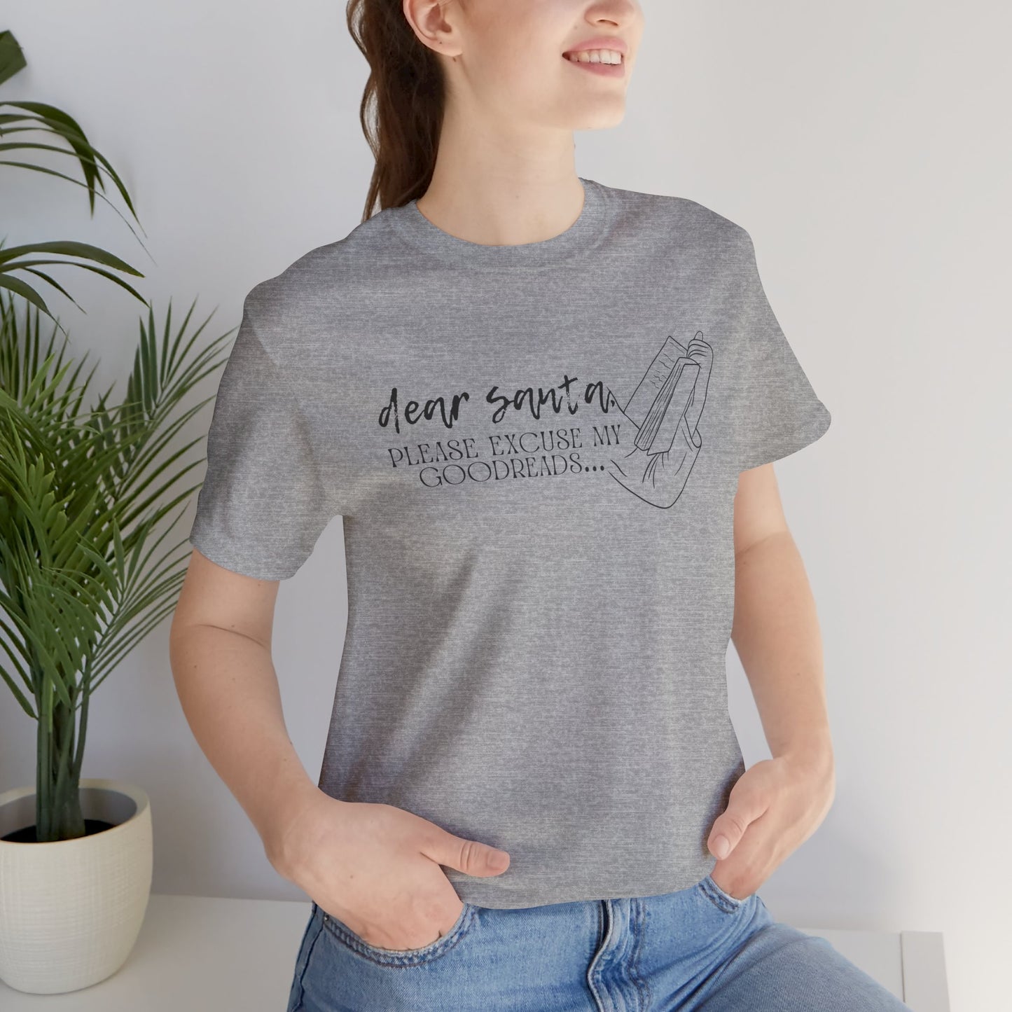 The Holiday Collection - "Dear Santa, Please Excuse My Goodreads" T-shirt- Perfect for Book Lovers!