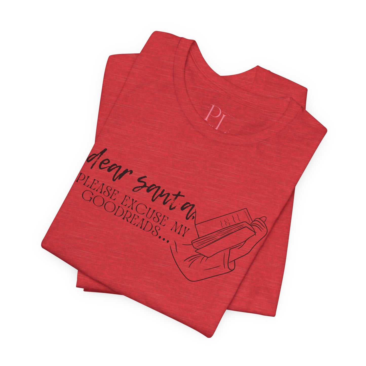 The Holiday Collection - "Dear Santa, Please Excuse My Goodreads" T-shirt- Perfect for Book Lovers!