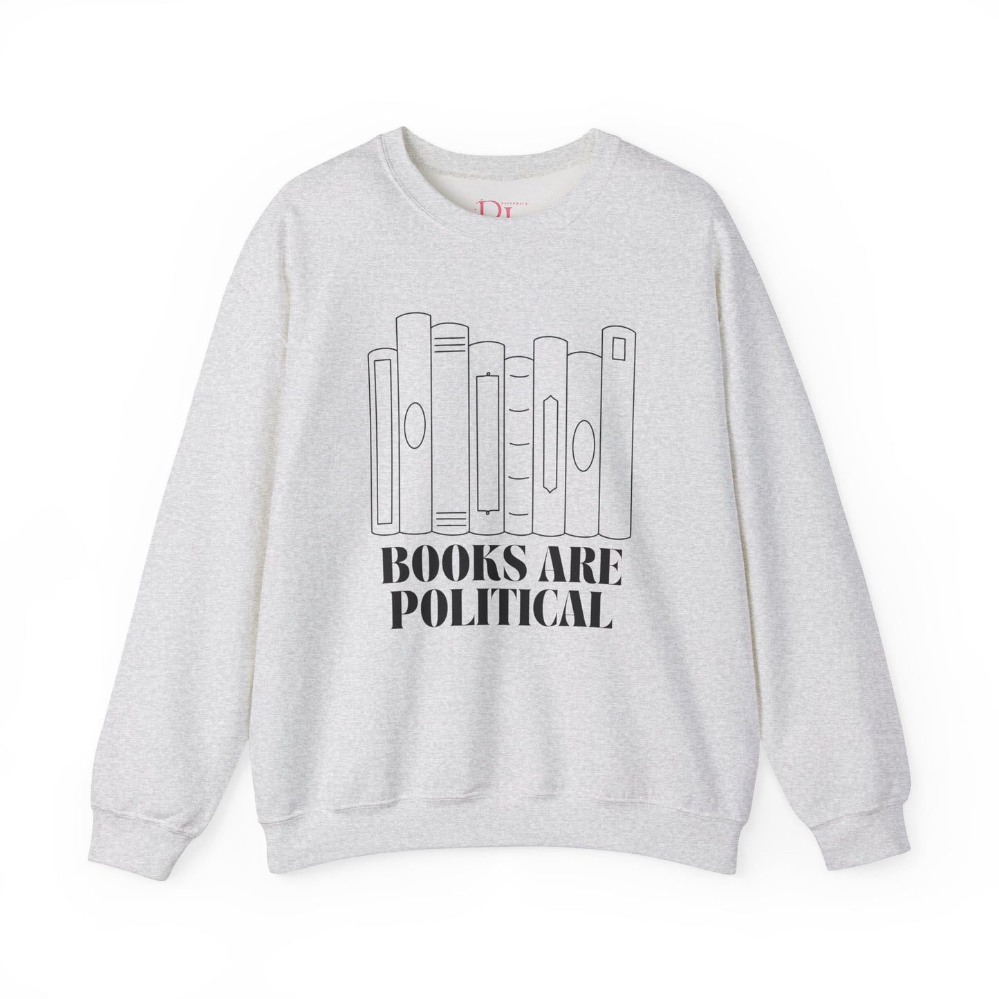 "Books Are Political" Sweatshirt | Literary Activism Apparel | Thoughtful Statement Sweatshirt for Book Lovers