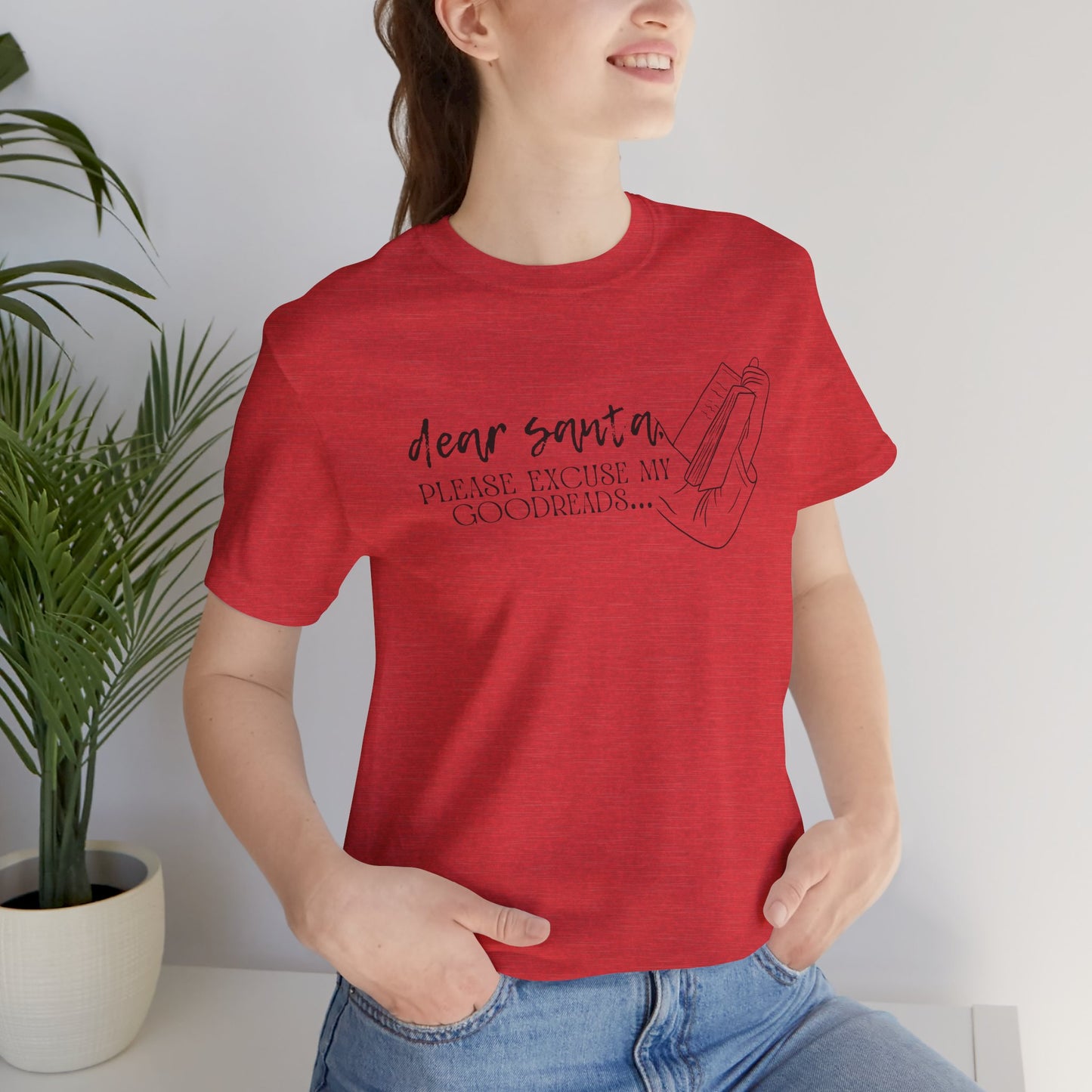 The Holiday Collection - "Dear Santa, Please Excuse My Goodreads" T-shirt- Perfect for Book Lovers!