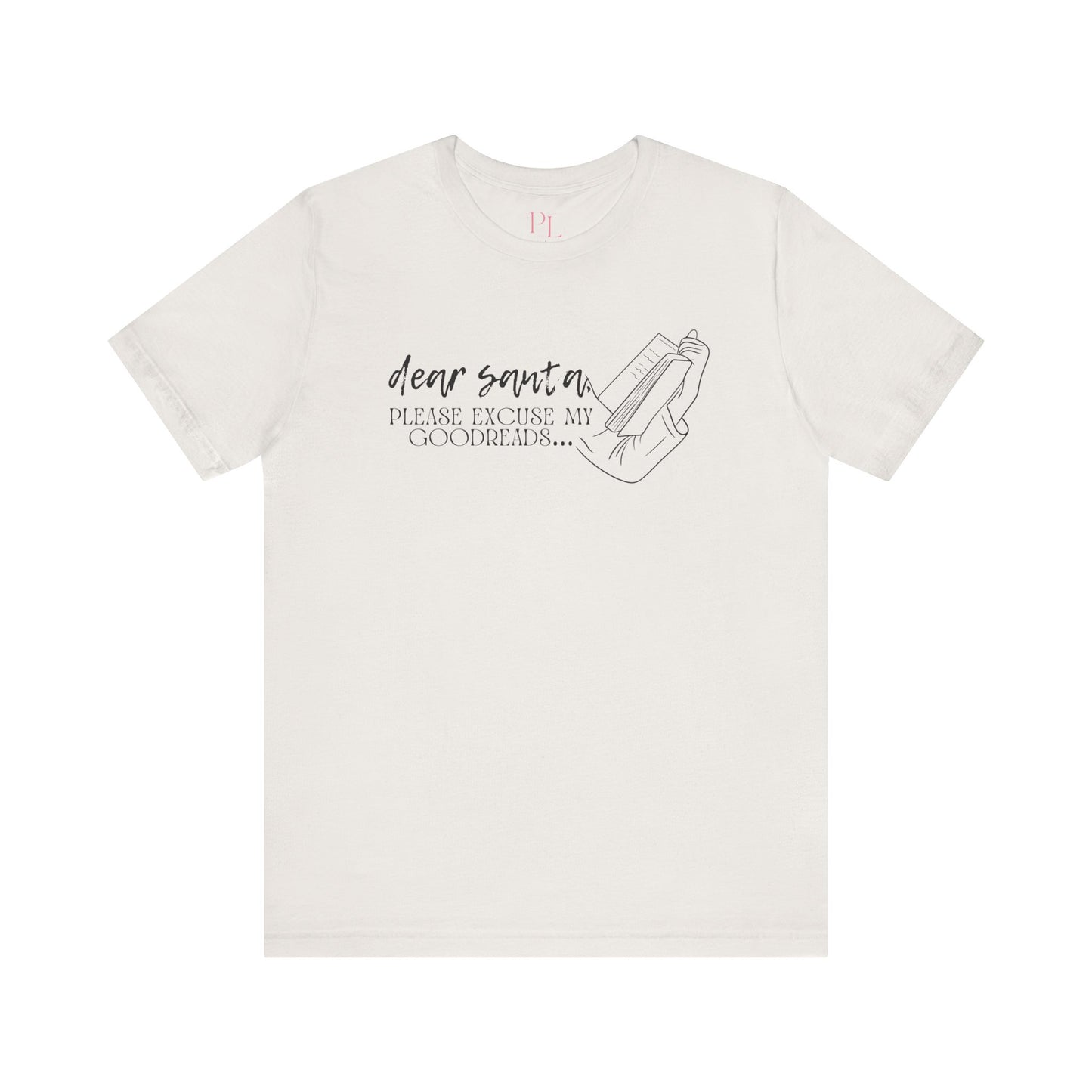 The Holiday Collection - "Dear Santa, Please Excuse My Goodreads" T-shirt- Perfect for Book Lovers!